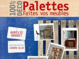 100 % déco Palettes, faites vos meubles - Aurélie Drouet