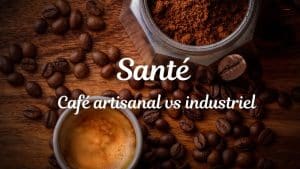 torrefaction artisanale vs industrielle